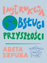 Instrukcja obsługi przyszłości - Szpura Areta