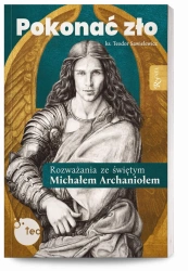 Pokonać zło. Rozważania ze św. Michałem Archaniołem - Teodor ks. Sawielewicz