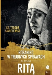 Różaniec w trudnych sprawach ze św Ritą - ks. Teodor Sawielewicz