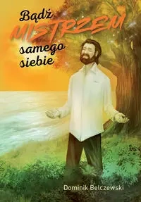Bądź mistrzem samego siebie - Dominik Belczewski