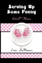 Serving Up Some Funny - Lisa DeMarco