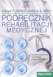 Podręcznik rehabilitacji medycznej - Michael Barnes, Ward Anthony
