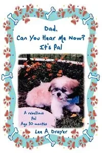 Dad, Can You Hear Me Now? It's Pal - Lee a. Drayer A. Drayer