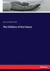 The Children of the Future - Nora Smith Archibald