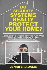 Do Security Systems Really Protect Your Home? - Jennifer Adams