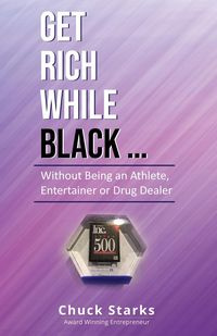 Get Rich While Black... - Chuck Starks