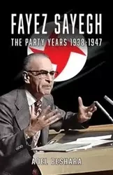 Fayez Sayegh - The Party Years 1938-1947 - Beshara Adel