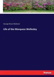 Life of the Marquess Wellesley - George Bruce Malleson