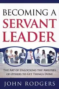 Becoming a Servant Leader - John Rodgers