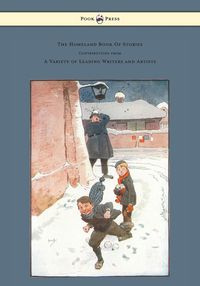 The Homeland Book of Stories - Containing Contributions by J. J. Bell Pett Ridge, Owen Oliver, Warwick Deeping, F. M. White, Radcliffe Martin Alice and Claude Askew, Ruby M. Ayres, John Hassall, Hilda Cowham, Cecil Aldin G. L. Stampa; As well as Other Lea