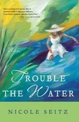 Trouble the Water - Nicole Seitz