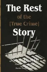 The Rest of the [True Crime] Story - John L. Hill