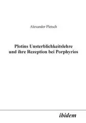 Plotins Unsterblichkeitslehre und ihre Rezeption bei Porphyrios. - Alexander Pletsch