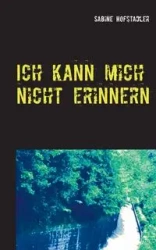 Ich kann mich nicht erinnern - Sabine Hofstadler
