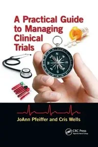 A Practical Guide to Managing Clinical Trials - JoAnn Pfeiffer
