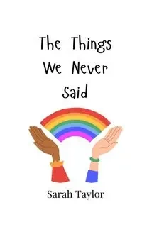 The Things We Never Said - Taylor Sarah