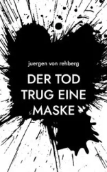 Der Tod trug eine Maske - von Rehberg Juergen