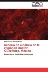 Minería de cinabrio en la región El Doctor, Querétaro, México - Alberto Juan Herrera-Muñoz
