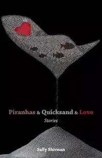Piranhas & Quicksand & Love - Sally Shivnan