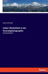 Ueber Ähnlichkeit in der Portraitphotographie - Arnold Hans