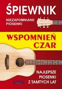 Śpiewnik. Niezapomniane piosenki. Wspomnień czar - Zespół Redakcyjny