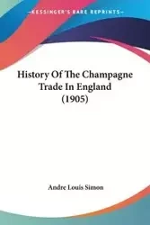 History Of The Champagne Trade In England (1905) - Simon Andre Louis