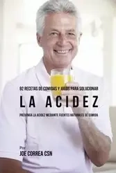 92 Recetas de Comidas y Jugos Para Solucionar La Acidez - Joe Correa