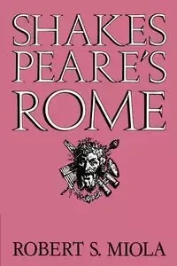 Shakespeare's Rome - Robert S. Miola