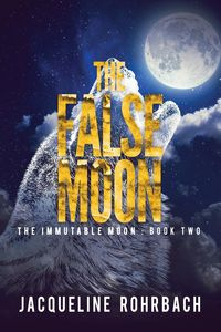 The False Moon - Jacqueline Rohrbach
