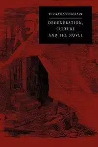 Degeneration, Culture and the Novel - Greenslade William P.