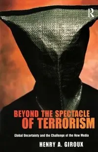 Beyond the Spectacle of Terrorism - Henry A. Giroux