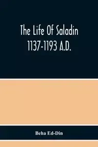 The Life Of Saladin 1137-1193 A.D. - Ed-Din Beha