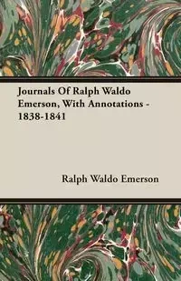 Journals Of Ralph Waldo Emerson, With Annotations - 1838-1841 - Emerson Ralph Waldo