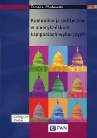Komunikacja polityczna w amerykańskich kampaniach - Tomasz Płudowski