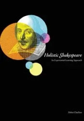 Holistic Shakespeare - Debra Charlton