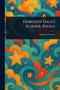 Dorothy Dale's School Rivals - Margaret Penrose