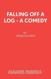 Falling Off A Log - A Comedy - Reid Georgina