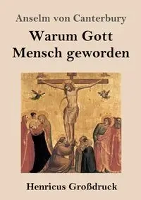 Warum Gott Mensch geworden (Großdruck) - von Canterbury Anselm