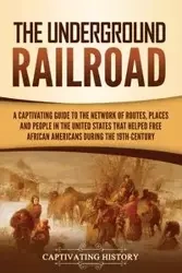 The Underground Railroad - History Captivating