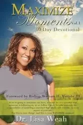 Maximize Moments Vol. 1 - Lisa Weah Dr.