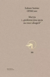 Myśl Teologiczna. Tom 99. Maryja i „preferencyjna opcja na rzecz ubogich” - Łukasz Samiec OFMConv