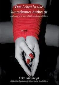 Das Leben ist wie kunterbuntes Anthrazit - van Steyn Keke