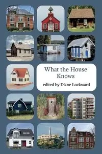 What the House Knows - Lockward Diane