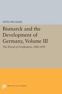 Bismarck and the Development of Germany, Volume III - Otto Pflanze