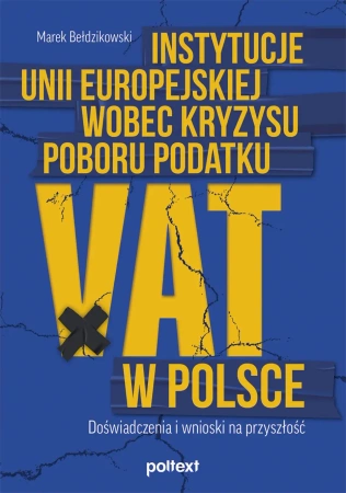 Instytucje Unii Europejskiej wobec kryzysu poboru podatku VAT w Polsce - Marek Bełdzikowski