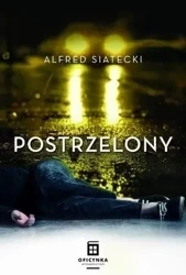Postrzelony T.1 - Alfred Siatecki