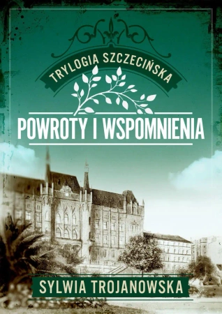 Trylogia szczecińska T.3 Powroty i wspomnienia - Sylwia Trojanowska