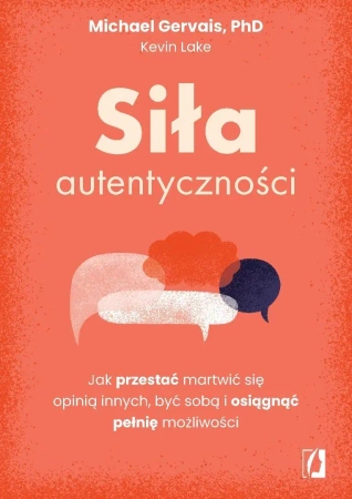 Siła autentyczności. Jak przestać przejmować się.. - Michael Gervais, Kevin Lake