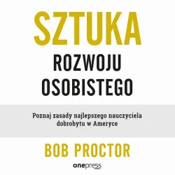 audiobook Sztuka rozwoju osobistego. Poznaj zasady najlepszego nauczyciela dobrobytu w Ameryce - Bob Proctor