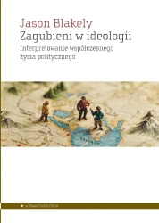 Zagubieni w ideologii - Jason Blakely